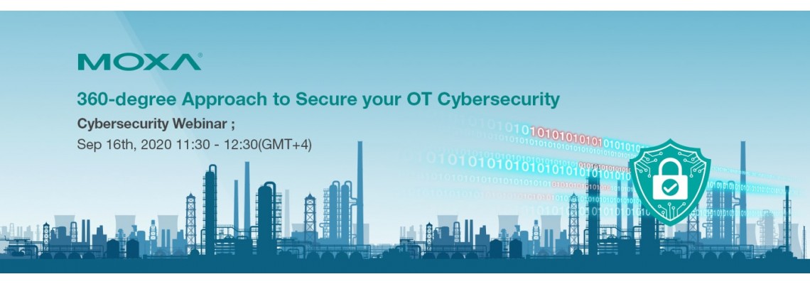 Moxa Webinar - 360-degree Approach to secure your OT Cybersecurity Moxa Webinar - 360-degree Approach to secure your OT Cybersecurity