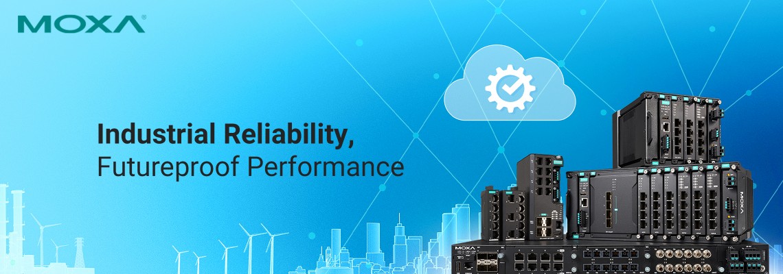 Reliable Industrial Networks with Moxa’s Ethernet Solutions Reliable Industrial Networks with Moxa’s Ethernet Solutions