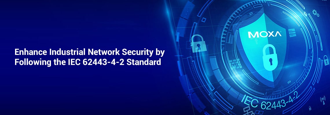 Enhance Industrial Network Security by Following the IEC 62443-4-2 Standard