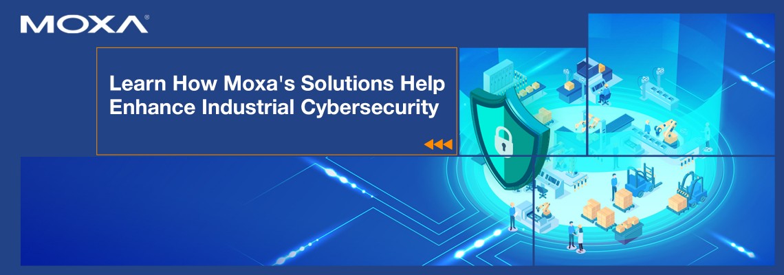 Learn How Moxa's Solutions Help Enhance Industrial Cybersecurity