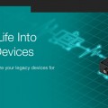 Breathe New Life Into Your Legacy Devices
