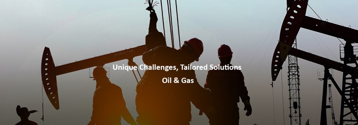 Unique Challenges, Tailored Solutions : Oil & Gas