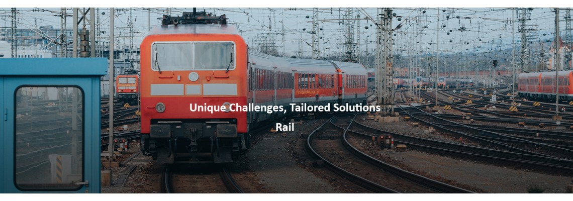 Unique Challenges Tailored Solutions : Rail Unique Challenges Tailored Solutions : Rail